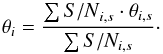\begin{equation} \theta_i = \frac {\sum {S/N}_{i,s} \cdot \theta_{i,s}} {\sum S/N_{i,s}}\cdot \end{equation}