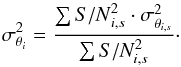 \begin{equation} \sigma^2_{\theta_i} = \frac {\sum {S/N}^2_{i,s} \cdot \sigma_{\theta_{i,s}}^2} {\sum S/N^2_{i,s}}\cdot \end{equation}