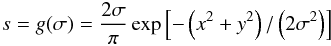 \begin{eqnarray*} s= g(\sigma) = \frac{2\sigma}{\pi}\exp \left[ -\left(x^2+y^2\right)/\left(2 \sigma^2\right) \right] \end{eqnarray*}