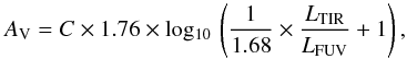 \begin{equation} {A}_{\rm V} = {C}\times 1.76 \times {\rm log_{10}}\,\left(\frac{1}{1.68} \times \frac{L_{\rm TIR}}{L_{\rm FUV}} + 1\right), \end{equation}