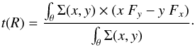 \begin{eqnarray*} t(R) = \frac{\int_\theta \Sigma(x,y)\times(x~F_y -y~F_x)}{\int_\theta \Sigma(x,y)}\cdot \end{eqnarray*}