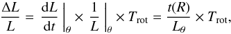 \begin{eqnarray*} {\Delta L\over L}=\left.{{\rm d}L\over {\rm d}t}~\right\vert_\theta\times \left.{1\over L}~\right\vert_\theta\times T_{\rm rot}={t(R)\over L_\theta}\times T_{\rm rot}, \end{eqnarray*}