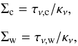 \begin{eqnarray*} &&\Sigma_{\rm c} = \tau_{\nu, {\rm c}}/ \kappa_{\nu},\\[2mm] && \Sigma_{\rm w}= \tau_{\nu, {\rm w}}/ \kappa_{\nu}, \end{eqnarray*}