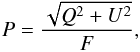 \begin{equation} P=\frac{\sqrt{Q^{2}+U^{2}}}{F}, \label{eq:poldef} \end{equation}
