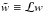 \hbox{$\tilde{w}\equiv {\cal L}w$}