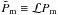 \hbox{$\tilde{P}_{\rm m}\equiv {\cal L}P_{\rm m}$}