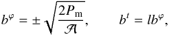 \begin{equation} b^{\varphi}=\pm \sqrt{\frac{2P_{\rm m}}{\mathcal{A}}},\qquad b^t=lb^{\varphi}, \label{kap23} \end{equation}