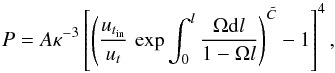 \begin{equation} P= A {\kappa}^{-3}\left[ \left( \frac{{u_{t_{\rm in}}}}{{u_t}} \, \exp{\int_0^l\frac{\Omega \mathrm{d}l}{1-\Omega l}} \right)^{\tilde{C}}-1 \right]^4 , \label{Sol5} \end{equation}