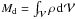 \hbox{$M_{\rm d}= \int_{\cal V}\rho\,{\rm d}{\cal V}$}
