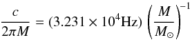 \begin{equation} \frac{c}{2\pi M}=(3.231\times 10^{4}{\rm Hz})\, \left(\frac{M}{M_{\odot}}\right)^{\!-1} \end{equation}