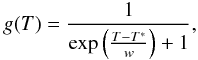 \begin{equation} g(T) =\frac{1}{\exp\left(\frac{T-T^*}{w}\right)+1}, \end{equation}