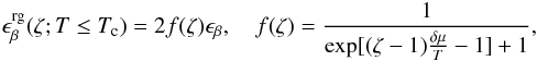 \begin{eqnarray} \epsilon^{\rm rg}_{\beta}(\zeta;T\le T_{\rm c}) = 2f(\zeta) \epsilon_{\beta}, \quad f(\zeta) = \frac{1}{\exp[(\zeta-1)\frac{\delta\mu}{T}-1]+1}, \end{eqnarray}