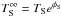 \hbox{$T_{\rm S}^{\infty} = T_{\rm S} e^{\phi_{\rm S}}$}