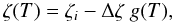 \begin{equation} \zeta(T) = \zeta_i - \Delta\zeta ~g(T), \end{equation}