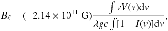 \begin{equation} \label{equ:bl} B_{\ell} = (-2.14\times 10^{11}~{\rm G})\frac{\int vV(v) {\rm d}v} {\lambda g c\int [1 - I(v)] {\rm d}v}, \end{equation}