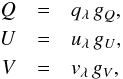 \begin{eqnarray} \label{eq:factor} Q&= & q_\lambda \,g_Q,\nonumber \\ U&= & u_\lambda \,g_U,\\ V&= & v_\lambda \,g_V,\nonumber \end{eqnarray}