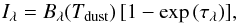 \begin{equation} \label{i_eq} I_\lambda = B_\lambda(T_{\rm dust})\,[1 - \exp\,(\tau_\lambda)], \end{equation}