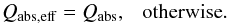 \begin{equation} Q_{\rm abs,eff} = Q_{\rm abs},~~~{\rm otherwise}. \nonumber \end{equation}