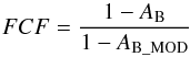 \begin{equation} FCF=\frac{1-A_{\mathrm B}}{1-A_{\text{B\_MOD}}} \label{(4)} \end{equation}