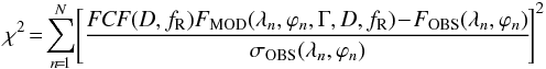 \begin{equation} \chi^{2}\!=\!\sum_{n\!=\!1}^{N}\!\Bigg [\frac{{\it FCF}(D,f_{\mathrm R})F_{\text{MOD}}(\lambda_{n},\varphi_{n},\Gamma,D,f_{\mathrm R})\!-\!F_{\text{OBS}}(\lambda_{n},\varphi_{n})}{\sigma_{\text{OBS}}(\lambda_{n},\varphi_{n})}\!\Bigg]^{2} \label{(5)} \end{equation}