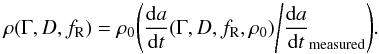 \begin{eqnarray} \rho(\Gamma,D,f_{\mathrm R})=\rho_{0}\Bigg(\frac{\mathrm d a}{\mathrm d t}(\Gamma,D,f_{\mathrm R},\rho_{0})\Bigg/\frac{\mathrm d a}{\mathrm d t}_{\text{measured}}\Bigg). \label{(7)} \end{eqnarray}