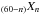 \hbox{$_{(60-n)}X_n$}