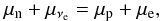 \begin{eqnarray} \mu_{\rm n} + \mu_{\nu_{\rm e}}= \mu_{\rm p}+\mu_{\rm e},\label{eq:trapping20} \end{eqnarray}