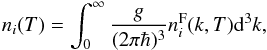\begin{eqnarray} {n_i}(T) = \int_0^{\infty} \frac{g}{(2 \pi \hbar)^3} n^{\rm F}_i(k,T) {\rm d}^3k, \end{eqnarray}