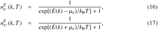 \begin{eqnarray} n^{\rm F}_{{\rm e}^-}(k,T) & = & \frac{1} {{\rm exp}[(E(k) - \mu_{\rm e})/k_{\rm B}T]+1}, \\n^{\rm F}_{{\rm e}^+}(k,T) & = & \frac{1} {{\rm exp}[(E(k) + \mu_{\rm e})/k_{\rm B}T]+1}, \end{eqnarray}