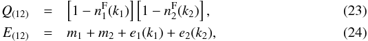 \begin{eqnarray} \label{e:e} Q_{(12)} &=& \left[1-n^{\rm F}_1(k_1)\right]\left[1-n^{\rm F}_2(k_2)\right], \\ E_{(12)} &=& m_1 + m_2 + e_1(k_1) + e_2(k_2), \end{eqnarray}
