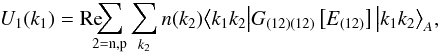 \begin{eqnarray} \label{e:u} U_1(k_1) = {\rm Re}\!\!\!\! \sum_{\rm 2=n,p}\sum_{k_2} n(k_2) \big\langle k_1 k_2 \big| G_{(12)(12)}\left[E_{(12)}\right] \big| k_1 k_2 \big\rangle_A, \end{eqnarray}