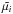 \hbox{$\tilde{\mu_i}$}