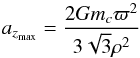 \begin{equation} a_{z_{\max}}=\frac{2Gm_{c}\varpi^{2}}{3\sqrt{3}\rho^{2}} \end{equation}