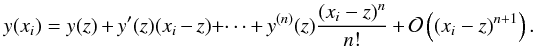 \begin{equation} y(x_i) = y(z) + y'(z) (x_i-z)\! +\! \dots + y^{(n)}(z) \frac{(x_i-z)^n}{n!} + \mathcal{O}\left(\left(x_i-z\right)^{n+1}\right). \end{equation}