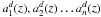 \hbox{$a_1^d(z), a_2^d(z) \dots a_n^d(z)$}
