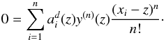 \begin{equation} \label{eq:problem} 0 = \sum_{i=1}^{n} a_i^d(z) y^{(n)}(z) \frac{(x_i-z)^n}{n!}\cdot \end{equation}