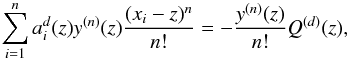 \begin{equation} \label{eq:solution} \sum_{i=1}^{n} a_i^d(z) y^{(n)}(z) \frac{(x_i-z)^n}{n!} = -\frac{y^{(n)}(z)}{n!} Q^{(d)}(z), \end{equation}