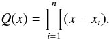 \begin{equation} Q(x) = \prod_{i=1}^{n} (x-x_i). \end{equation}