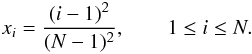 \begin{equation} x_i = \frac{(i-1)^2}{(N-1)^2}, \qquad 1 \leq i \leq N. \label{eq:grid_non_uniform} \end{equation}