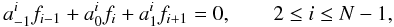 \begin{equation} a^i_{-1} f_{i-1} + a^i_0 f_i + a^i_1 f_{i+1} = 0, \qquad 2 \leq i \leq N-1, \end{equation}