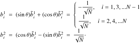 \begin{equation} \label{eq:null_space_analytical} \begin{array}{rclcl} b^1_i &=& (\sin\theta) \tilde{b}^1_i + (\cos\theta) \tilde{b}^2_i &=& \left\{ \begin{array}{lr} \displaystyle - \frac{1}{\sqrt{N}},\quad i = 1, 3, ... N-1 \\ \displaystyle \frac{1}{\sqrt{N}},\quad i = 2, 4, ... N \end{array} \right. \\ b^2_i &=& (\cos\theta) \tilde{b}^1_i - (\sin\theta) \tilde{b}^2_i &=& \displaystyle \frac{1}{\sqrt{N}}\cdot \end{array} \end{equation}
