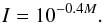 \begin{equation} I=10^{-0.4M}. \end{equation}