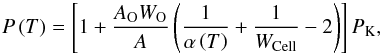 \begin{equation} \label{eq:whitmann} P\left(T\right) = \left[1 + \frac{A_\mathrm{O} W_\mathrm{O}}{A} \left( \frac{1}{\alpha\left(T\right)} + \frac{1}{W_\mathrm{Cell}} -2 \right)\right] P_\mathrm{K}, \end{equation}