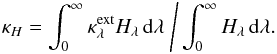 \begin{equation} \kappa_H=\int_0^\infty \kappa_\lambda^{\rm ext} H_\lambda\,{\rm d}\lambda\ \mbox{\Bigg/}\int_0^\infty H_\lambda\,{\rm d}\lambda. \end{equation}
