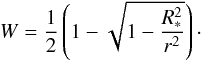 \begin{equation} W=\frac12\left(1-\sqrt{1-{R_*^2\over r^2}}\right)\cdot \end{equation}