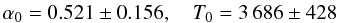 $$ \alpha_0=0.521\pm0.156,\quad T_0=3\,686\pm428 $$