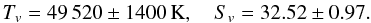 $$ T_v=49\,520\pm1400\,{\rm K} ,\quad S_v=32.52\pm0.97 . $$