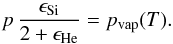 \begin{equation} p\,{\epsilon_{\rm Si}\over2+\epsilon_{\rm He}}=p_{\rm vap}(T) . \end{equation}