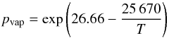\begin{equation} p_{\mathrm{vap}}=\exp\left(26.66-{25\,670\over T}\right) \label{PvapSiOSchick} \end{equation}
