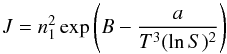 \begin{equation} J=n_1^2\exp\left(B-{a\over T^3(\ln S)^2}\right) \end{equation}